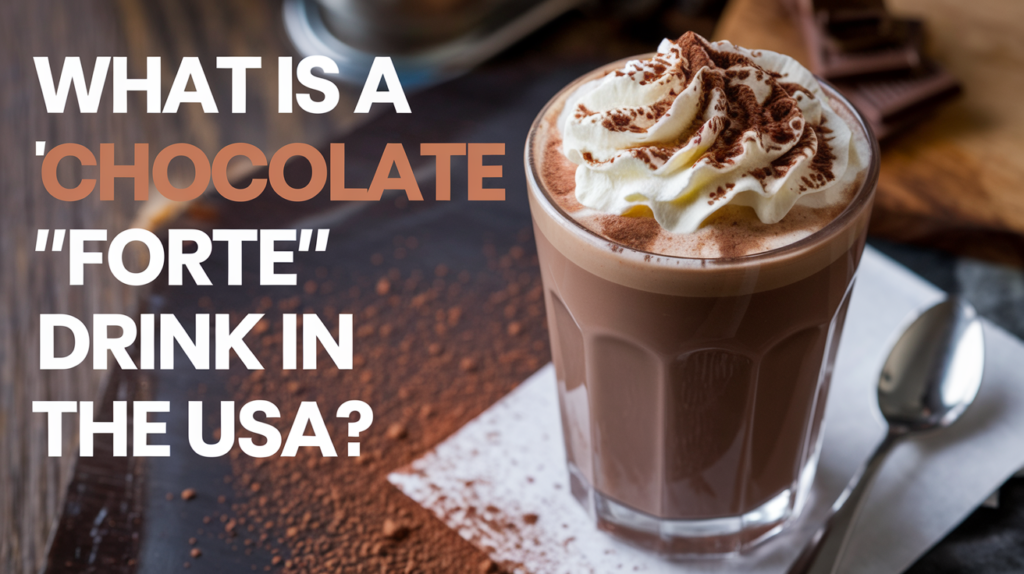 What is Chocolate Forte Drink in the USA